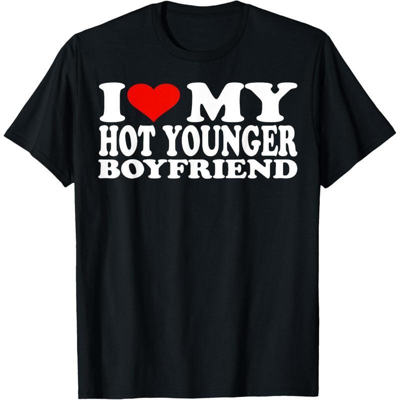 "I Love My hot younger Boyfriend" T-Shirt - Funny Couples Gift for Her, Unisex Cotton Graphic Tee